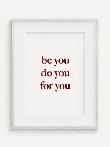 Be You, Do You, For You